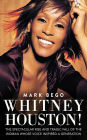 Whitney Houston!: The Spectacular Rise and Tragic Fall of the Woman Whose Voice Inspired a Generation
