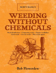 Title: Weeding Without Chemicals: Bob's Basics, Author: Bob Flowerdew