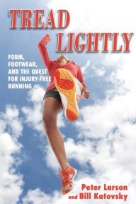 Title: Tread Lightly: Form Footwear and the Quest for Injury-Free Running, Author: Bill Katovsky