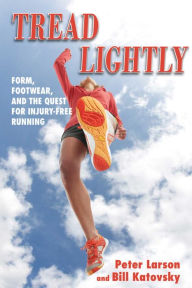 Title: Tread Lightly: Form, Footwear, and the Quest for Injury-Free Running, Author: Bill Katovsky