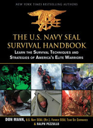 Title: The U.S. Navy SEAL Survival Handbook: Learn the Survival Techniques and Strategies of America's Elite Warriors, Author: Don Mann