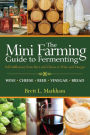 Mini Farming Guide to Fermenting: Self-Sufficiency from Beer and Cheese to Wine and Vinegar