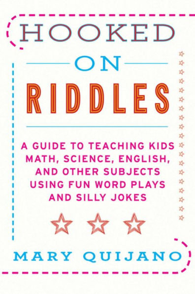 Hooked on Riddles: A Guide to Teaching Math Science English and Other Subjects Using Fun Word Plays and Silly Jokes