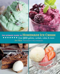 Title: The Ultimate Guide to Homemade Ice Cream: Over 300 Gelatos, Sorbets, Cakes & More, Author: Jan Hedh