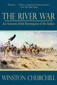 Title: The River War: An Account of the Reconquest of the Sudan, Author: Winston Churchill