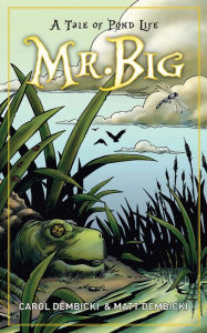 Title: Mr. Big: A Tale of Pond Life, Author: Carol Dembicki