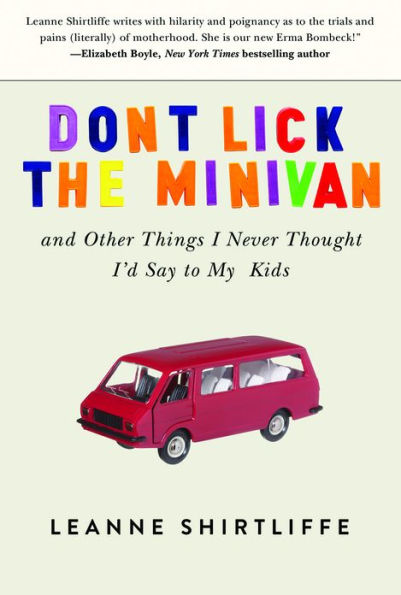 Don't Lick the Minivan: And Other Things I Never Thought I'd Say to My Kids