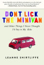 Alternative view 2 of Don't Lick the Minivan: And Other Things I Never Thought I'd Say to My Kids