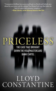 Title: Priceless: The Case that Brought Down the Visa/MasterCard Bank Cartel, Author: Lloyd Constantine