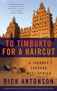 Title: To Timbuktu for a Haircut: A Journey through West Africa, Author: Rick Antonson