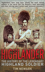 Title: Highlander: The History of the Legendary Highland Soldier, Author: Tim Newark