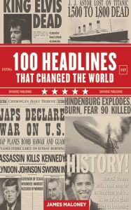Title: 100 Headlines That Changed the World, Author: James Maloney