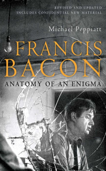 Francis Bacon: Anatomy of an Enigma