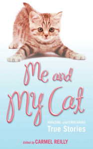 Title: Me and My Cat: Amazing and Endearing True Stories, Author: Carmel Reilly