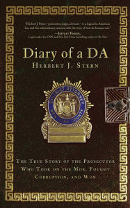 Title: Diary of a DA: The True Story of the Prosecutor Who Took on the Mob, Fought Corruption, and Won, Author: Herbert J. Stern