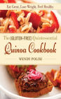 The Gluten-Free Quintessential Quinoa Cookbook: Eat Great, Lose Weight, Feel Healthy