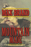 Alternative view 2 of Mountain Made: A Western Story