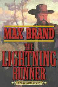 Title: The Lightning Runner: A Western Story, Author: Max Brand