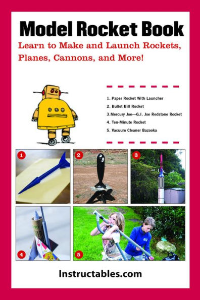 Backyard Rockets: Learn to Make and Launch Rockets, Missiles, Cannons, and Other Projectiles