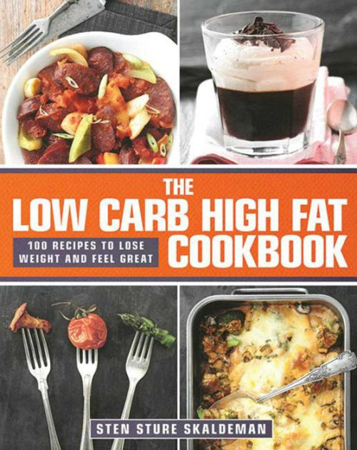 The Low Carb High Fat Cookbook: 100 Recipes to Lose Weight and Feel ...