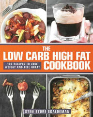 Title: The Low Carb High Fat Cookbook: 100 Recipes to Lose Weight and Feel Great, Author: Sten Sture Skaldeman