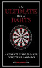 The Ultimate Book of Darts: A Complete Guide to Games, Gear, Terms, and Rules