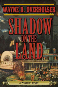 Title: Shadow on the Land: A Western Story, Author: Wayne D. Overholser