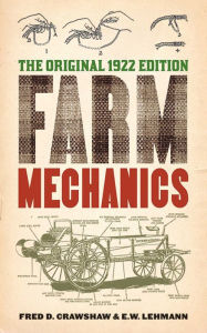 Title: Farm Mechanics: The Original 1922 Edition, Author: Fred D. Crawshaw