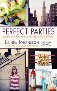 Title: Perfect Parties: Recipes and Tips from a New York Party Planner, Author: Linnea Johansson