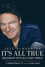Title: It's All True: Walking by Faith in a Funky World, Author: Jeff Slaughter