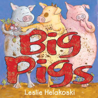Title: Big Pigs, Author: Leslie Helakoski