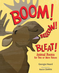 Free download ebooks txt format Boom! Bellow! Bleat!: Animal Poems for Two or More Voices in English by Georgia Heard, Aaron DeWitt