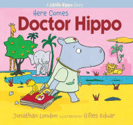 Title: Here Comes Doctor Hippo: A Little Hippo Story, Author: Jonathan London