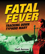 Title: Fatal Fever: Tracking Down Typhoid Mary, Author: Gail G. Jarrow