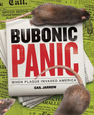 Title: Bubonic Panic: When Plague Invaded America, Author: Gail Jarrow