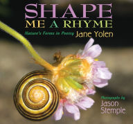 Title: Shape Me a Rhyme: Nature's Forms in Poetry, Author: Jane Yolen