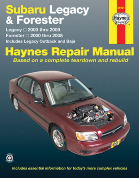 Subaru Legacy 2000 thru 2009 & Forester 2000 thru 2008 Haynes Repair Manual: Legacy 2000 thru 2009 - Forester 2000 thru 2008 - Includes Legacy Outback and Baja