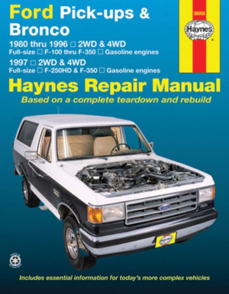 Ford Pick-ups F-100, F-150 & Bronco (80-96) & F-250 HD & F-350 (97) Haynes Repair Manual: 1980 thru 1996 2WD & 4WD Full-size F-100 thru F-350 Gasoline engines; 1997 2WD & 4WD Full-size F-250HD & F350 Gasoline engines