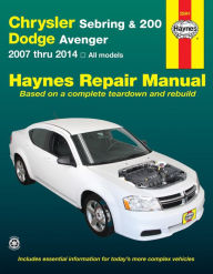 Title: Chrysler Sebring & 200 and Dodge Avenger: 2007 thru 2014, All models, Author: Editors of Haynes Manuals