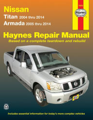 Title: Nissan Titan and Armada 2004 thru 2014: Titan 2004 thru 2014, Armada 2005 thru 2014, Author: Editors of Haynes Manuals