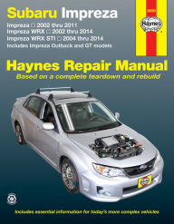 Title: Subaru Impreza 2002 thru 2011, Impreza WRX 2002 thru 2014, Impreza WRX STI 2004 thru 2014: Includes Impreza Outback and GT Models, Author: Editors of Haynes Manuals