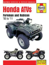 Title: Honda ATVs Foreman and Rubicon '95 to '11, Author: Editors of Haynes Manuals