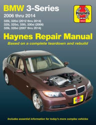 Title: BMW 3-Series 2006 thru 2014: 320i, 320xi (2012 thru 2014), 325i, 325xi, 330i, 330xi (2006), 328i, 328xi (2007 thru 2014), Author: Editors of Haynes Manuals
