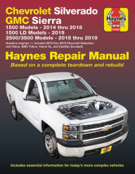 Title: Chevrolet Silverado and GMC Sierra 1500 Models 2014 thru 2018; 1500 LD Models 2019; 2500/3500 Models 2015 thru 2019 Haynes Repair Manual: Based on a complete teardown and rebuild - Includes essential information for today's more complex vehicles, Author: Editors of Haynes Manuals
