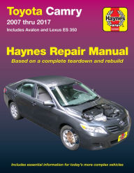 Title: Toyota Camry 2007 thru 2017 - Includes Avalon and Lexus ES 350: Includes essential information for today's more complex vehicles, Author: Editors of Haynes Manuals