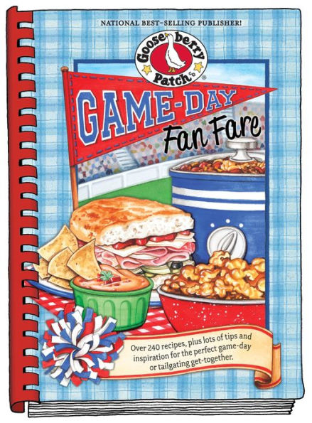 Game-Day Fan Fare: Over 240 recipes, plus tips and inspiration to make sure your game-day celebration is a home run!