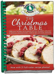 Title: The Christmas Table: Make Your Holidays Extra Special With Our Abundant Collection of Delicious Seasonal Recipes, Creative Tips and Sweet Memories, Author: Gooseberry Patch