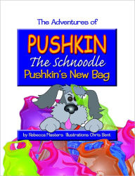 Title: Pushin's New Bag: The Adventures of Pushkin the Schnoodle, Author: Rebecca Masters