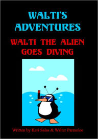 Title: Walti's Adventures: Walti the Alien Goes Diving, Author: Keri Salas
