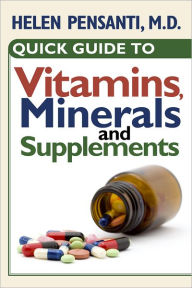 Title: Quick Guide to Vitamins, Minerals and Supplements, Author: Helen Pensanti M.D.